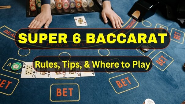 วิธีการเล่น Super 6 Baccarat ออนไลน์
